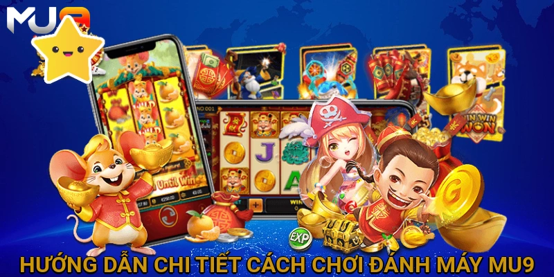 huong-dan-chi-tiet-cach-choi-danh-may-mu9