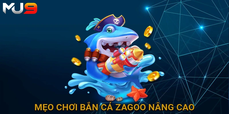 meo-choi-ban-ca-zagoo-nang-cao