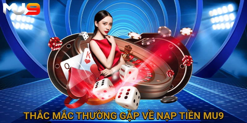 thac-mac-thuong-gap-ve-nap-tien-mu9