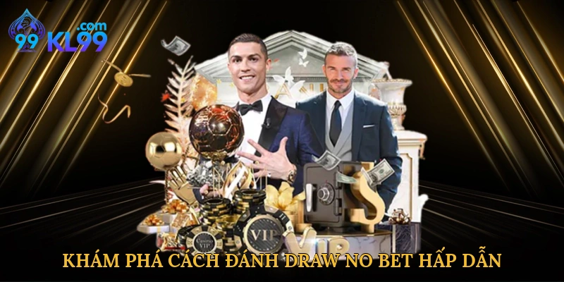Khám phá cách đánh Draw No Bet hấp dẫn