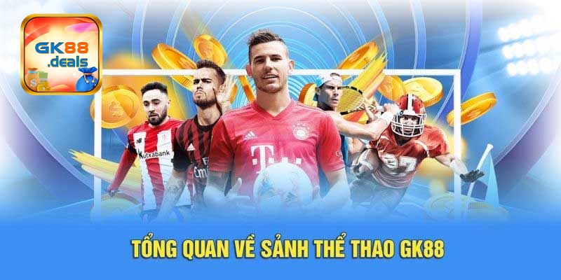Thông tin sơ lược giới thiệu về sảnh thể thao GK88