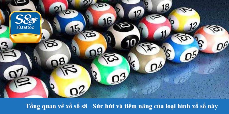 Tổng quan về xổ số s8 - Sức hút và tiềm năng của loại hình xổ số này