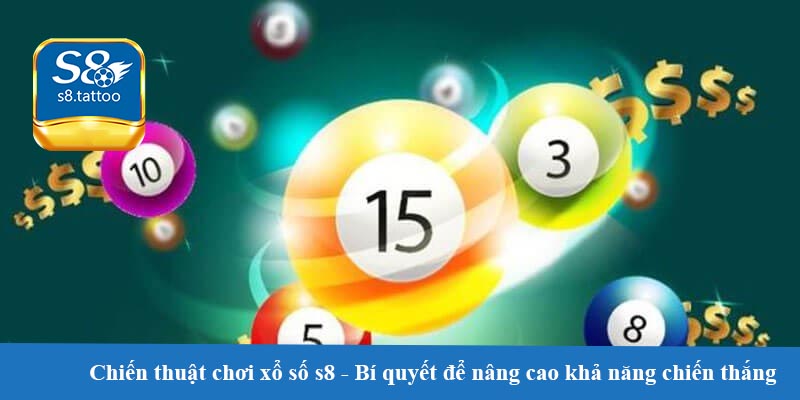 Chiến thuật chơi xổ số s8 - Bí quyết để nâng cao khả năng chiến thắng